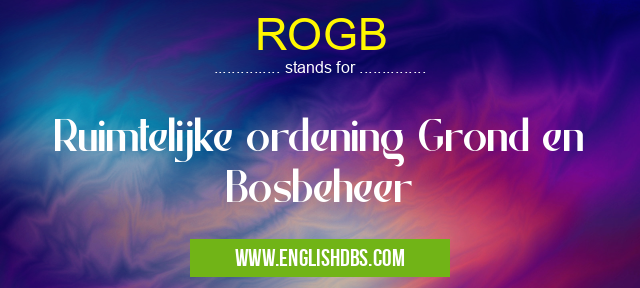 ROGB means Ruimtelijke ordening Grond en Bosbeheer ROGB