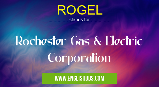 ROGEL means Rochester Gas & Electric Corporation ROGEL