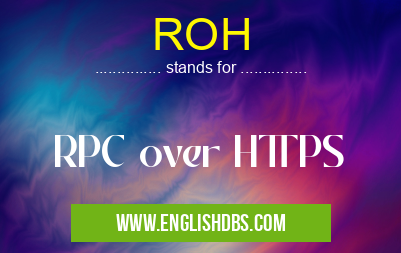 ROH means RPC over HTTPS ROH