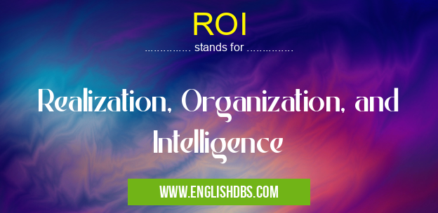 ROI means Realization, Organization, and Intelligence ROI