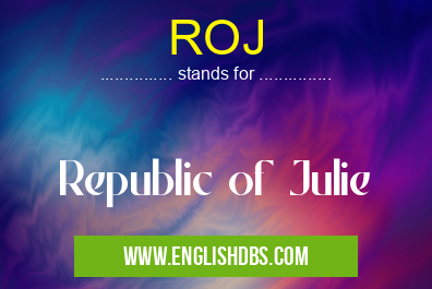 ROJ means Republic of Julie ROJ