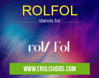 ROLFOL means rol/ Fol ROLFOL