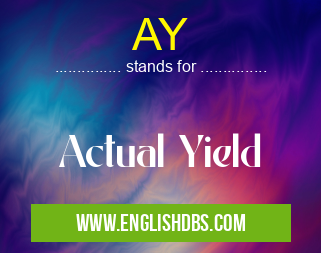 AY means Actual Yield AY
