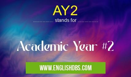 AY2 means Academic Year #2 AY2