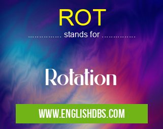 ROT means Rotation ROT