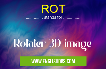ROT means Rotater 3D image ROT