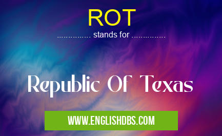 ROT means Republic Of Texas ROT