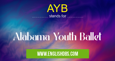 AYB means Alabama Youth Ballet AYB