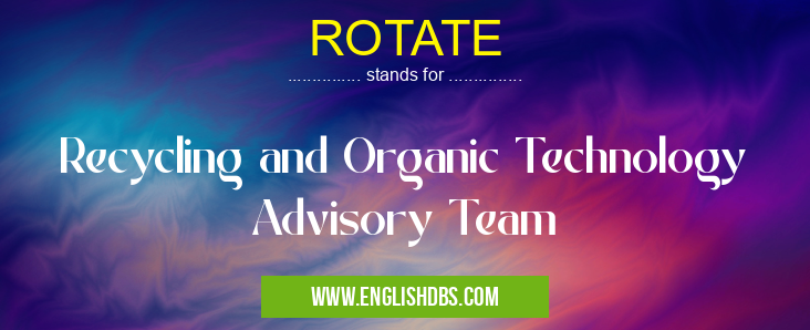 ROTATE means Recycling and Organic Technology Advisory Team ROTATE