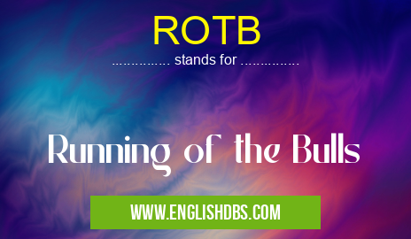 ROTB means Running of the Bulls ROTB