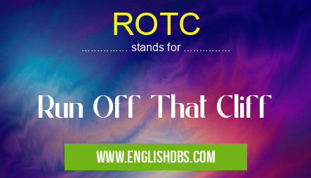 ROTC means Run Off That Cliff ROTC
