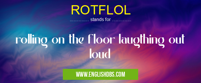 ROTFLOL means rolling on the floor laugthing out loud ROTFLOL