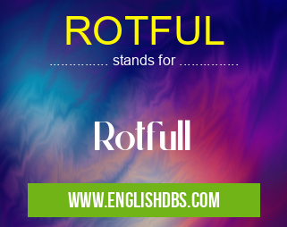 ROTFUL means Rotfull ROTFUL