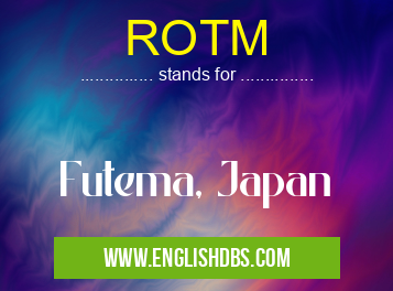 ROTM means Futema, Japan ROTM
