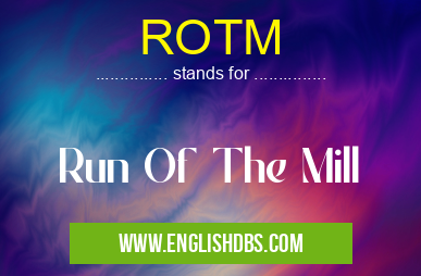 ROTM means Run Of The Mill ROTM