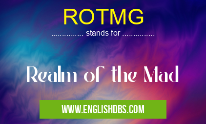 ROTMG means Realm of the Mad ROTMG