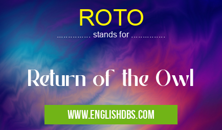 ROTO means Return of the Owl ROTO