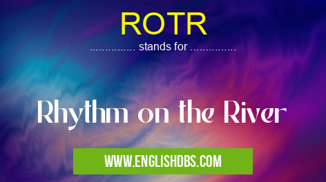 ROTR means Rhythm on the River ROTR
