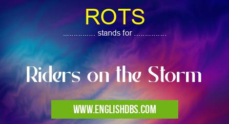 ROTS means Riders on the Storm ROTS