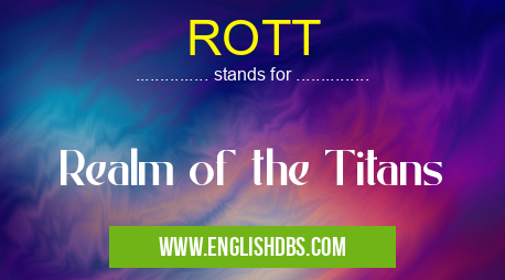 ROTT means Realm of the Titans ROTT