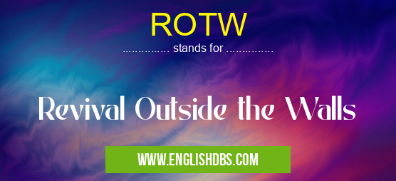 ROTW means Revival Outside the Walls ROTW