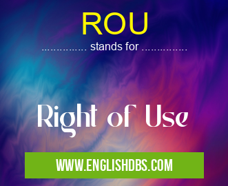 ROU means Right of Use ROU