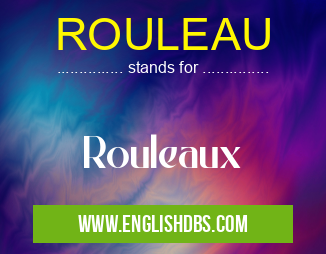 ROULEAU means Rouleaux ROULEAU