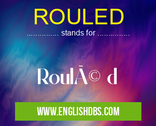 ROULED means Roulé d ROULED