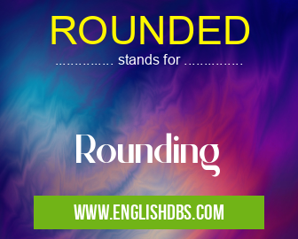 ROUNDED means Rounding ROUNDED