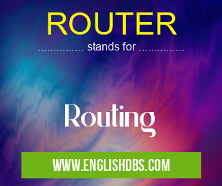 ROUTER means Routing ROUTER