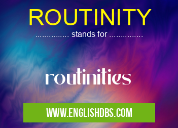 ROUTINITY means routinities ROUTINITY