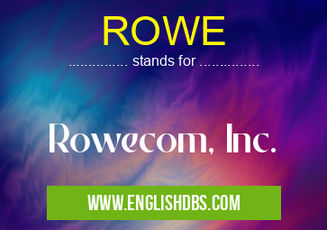 ROWE means Rowecom, Inc. ROWE