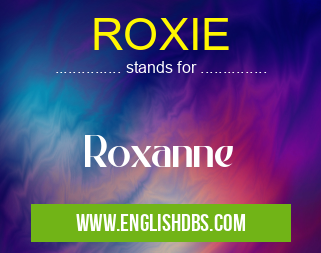 ROXIE means Roxanne ROXIE