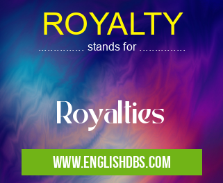 ROYALTY means Royalties ROYALTY