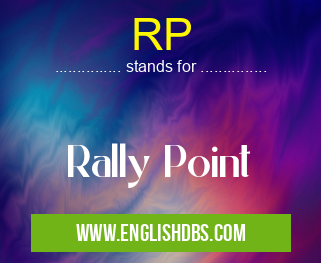 RP means Rally Point RP