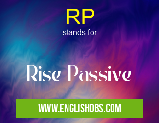 RP means Rise Passive RP