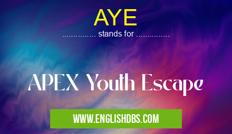 AYE means APEX Youth Escape AYE