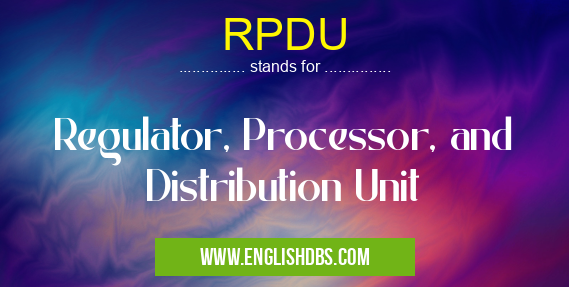 RPDU means Regulator, Processor, and Distribution Unit RPDU