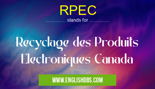 RPEC means Recyclage des Produits Electroniques Canada RPEC