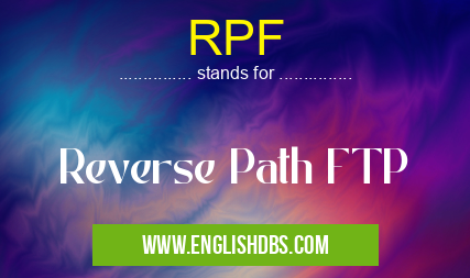 RPF means Reverse Path FTP RPF