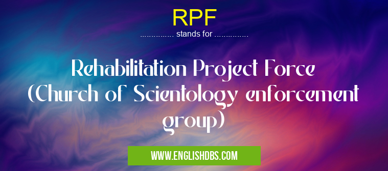 RPF means Rehabilitation Project Force (Church of Scientology enforcement group) RPF