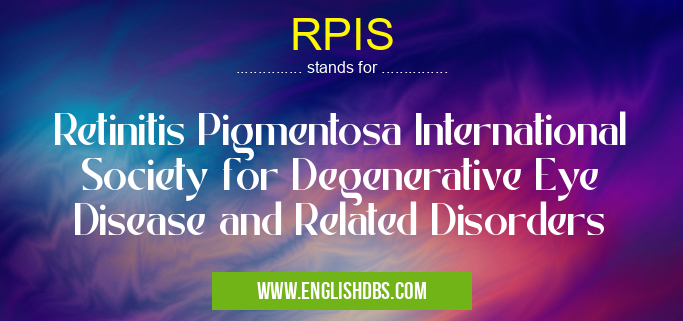 RPIS means Retinitis Pigmentosa International Society for Degenerative Eye Disease and Related Disorders RPIS