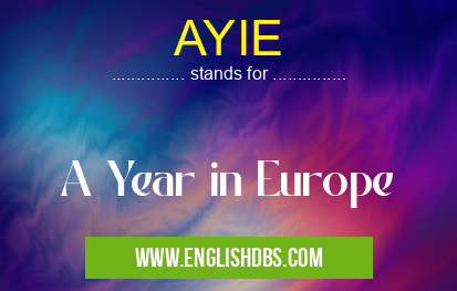 AYIE means A Year in Europe AYIE