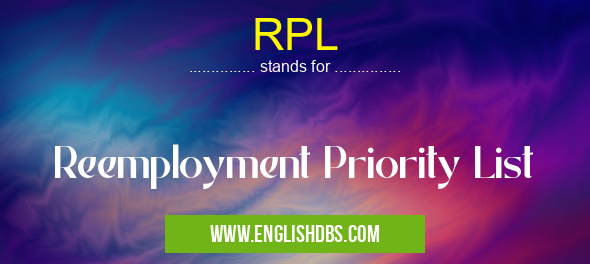 RPL means Reemployment Priority List RPL