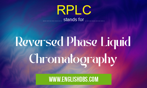 RPLC means Reversed Phase Liquid Chromatography RPLC