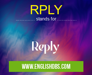 RPLY means Reply RPLY