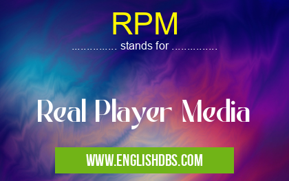 RPM means Real Player Media RPM