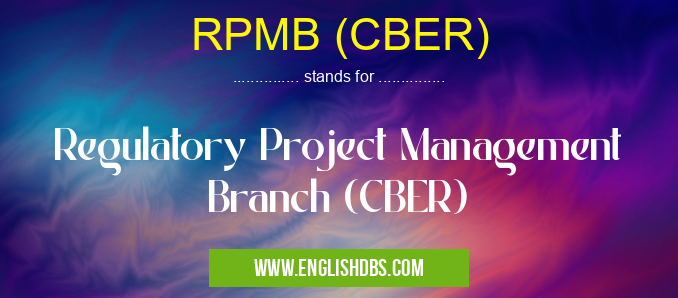RPMB (CBER) means Regulatory Project Management Branch (CBER) RPMB (CBER)