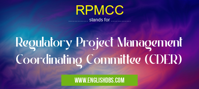 RPMCC means Regulatory Project Management Coordinating Committee (CDER) RPMCC