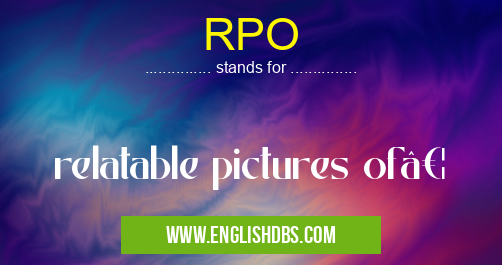 RPO means relatable pictures of… RPO